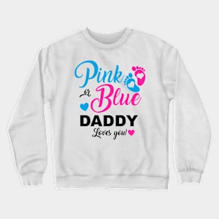 Pink Or Blue Daddy Loves You Gender Reveal Baby Announcement Crewneck Sweatshirt